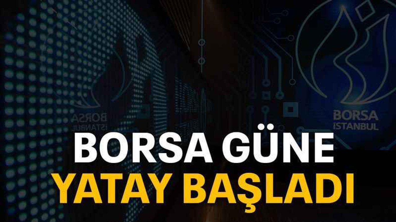 Borsa güne yatay başladı